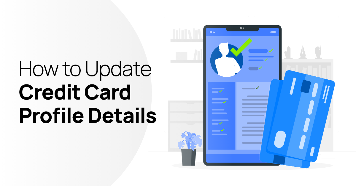 Know The Process Of Changing Credit Card Mobile Number, Address & Email Id