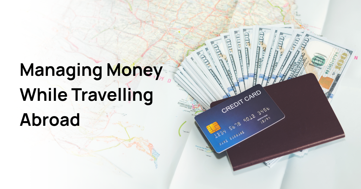 Tips on Managing Your Money Well While Travelling Abroad